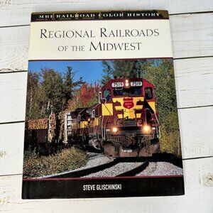 Regional Railroads Of The Midwest Steve Glischinski MBI Railroad Color‎ History
